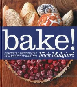 USED-Bake!: Essential Techniques for Perfect Baking by Nick Malgieri (Hardcover)