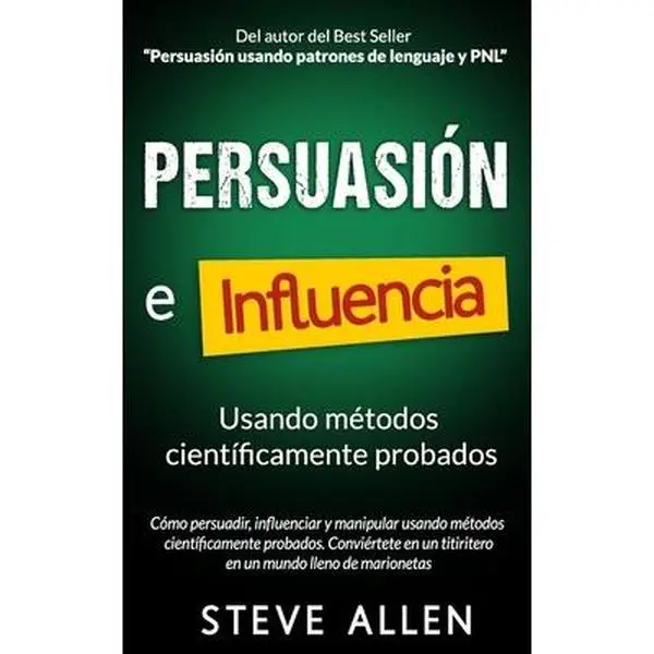 USED Book - Persuasión, influencia y manipulación usando la psicología humana y el sentido común: Cómo persuadir, influenciar y manipular usando métodos científic by Allen, Steve (Paperback) - Spanish