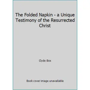 USED-The Folded Napkin - a Unique Testimony of the Resurrected Christ by Clyde Box (Unknown)