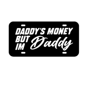 Daddy's Money But Im Daddy Front License Plate - 12x6 Inches, Weather Resistant, Handmade in the USA, Humor Decal for Trucks & Cars, Easy Installation