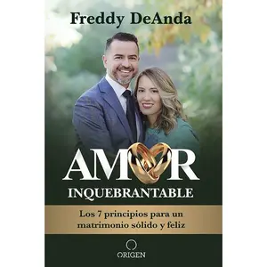 USED-Amor Inquebrantable / Unbreakable Love: Los 7 Principios Para Un Matrimonio Sólido Y Feliz by Deanda, Freddy (Paperback)