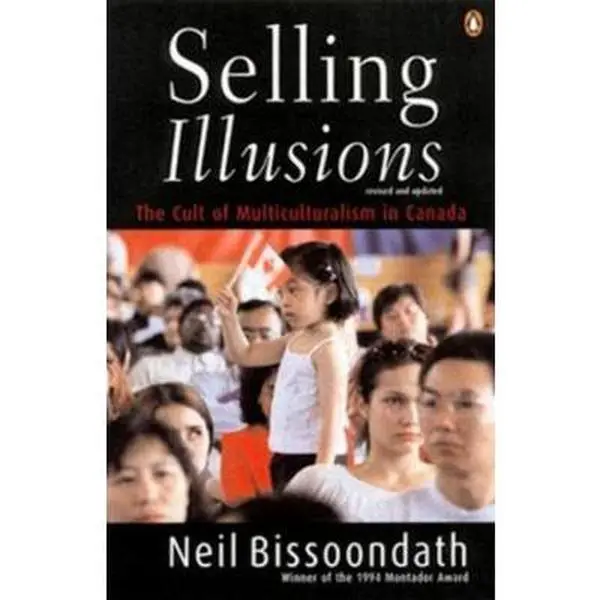 USED-Selling Illusions Revised Edition: The Cult Of Multi Culturalism In Canada by Neil Bissoondath (Paperback)