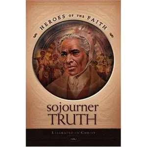 USED-Sojourner Truth: Liberated In Christ (Heroes of the Faith) by W. Terry Whalin (Paperback)