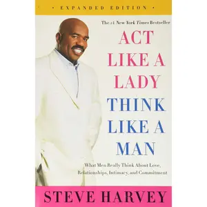 Act Like a Lady, Think Like a Man, Expanded Edition: What Men Really Think About Love, Relationships, Intimacy, and Commitment – A Proven Guide to Success in Dating and Marriage