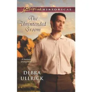 USED-The Unintended Groom (Love Inspired Historical) by Debra Ullrick (Unknown)