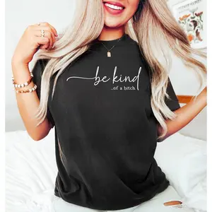 Women's T - Shirt: Edgy 'be kind...of a bitch.' Design, Blending Sweet and Sassy for a Unique Fashion Statement