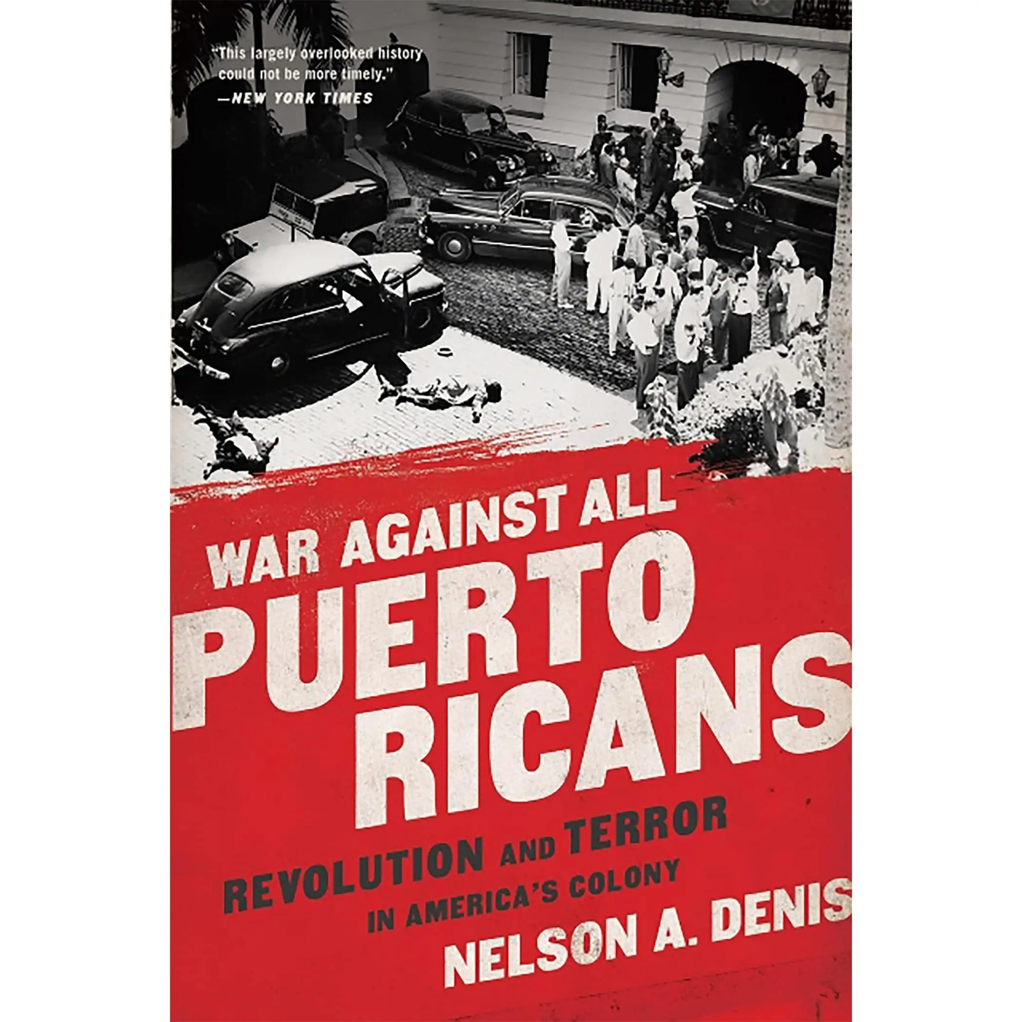 War Against All Puerto Ricans: Revolution and Terror in America's Colony -- Nelson A. Denis - Paperback