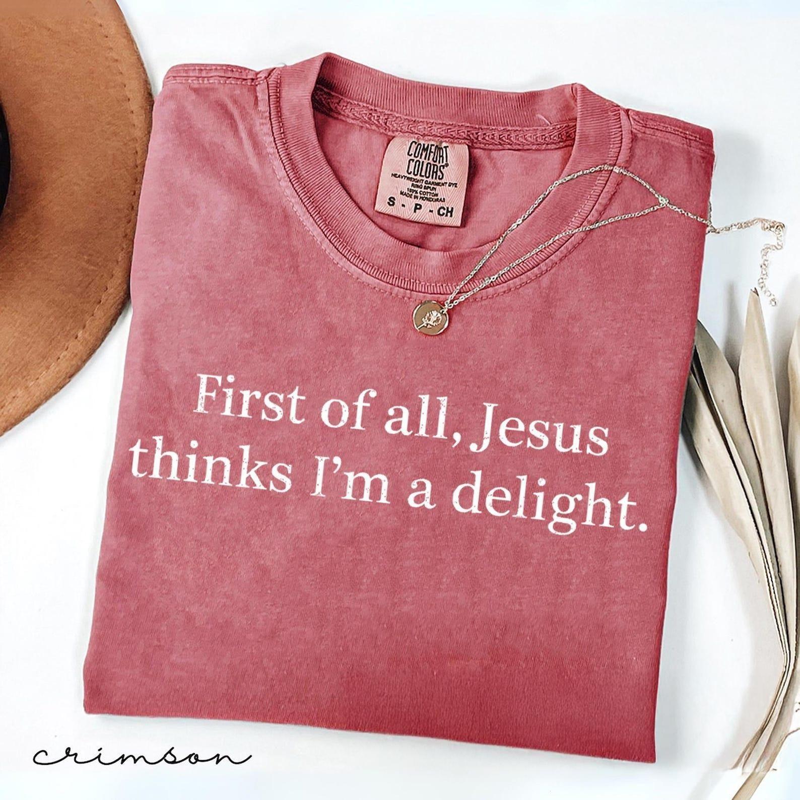 Comfort Colors Jesus Thinks I’m a Delight T-Shirt, Funny Christian Sarcastic Quote Tee, Faith Humor Shirt for Women, Religious Gift Idea, Cute Graphic Top