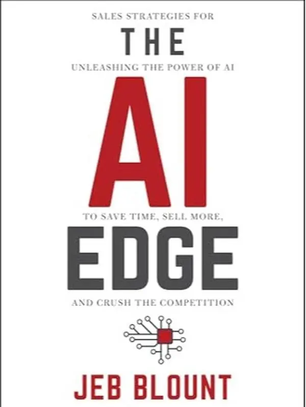 The AI Edge: Sales Strategies for Unleashing the Power of AI to Save Time, Sell More, and Crush the Competition