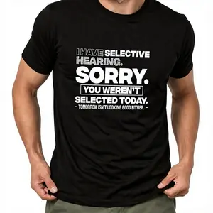 Graphic Quote Selective Hearing Shirt – Sorry You Weren't Selected