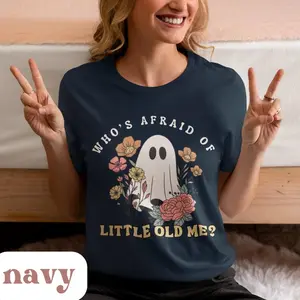 Who's Afraid Of Little Old Me Shirt