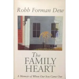 USED-The Family Heart: A Memoir Of When Our Son Came Out by Robb Forman Dew (Hardcover)