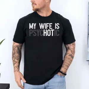 My Wife's Psychotic T Shirt, Sweatshirt, Hoodie, Funny Husband Tee, Funny Couple Gifts, Sarcasm T Shirt  Menswear Cotton, Unisex Sweater Pullover Te