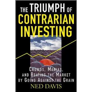USED-The Triumph of Contrarian Investing : Crowds, Manias, and Beating the Market by Going Against the Grain by Ned Davis (Hardcover)