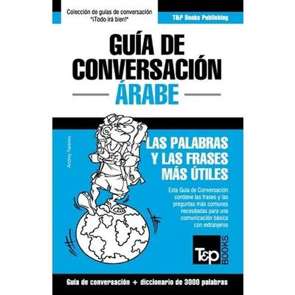 Guía de Conversación Español-Árabe y vocabulario temático de 3000 palabras -- Andrey Taranov, Paperback