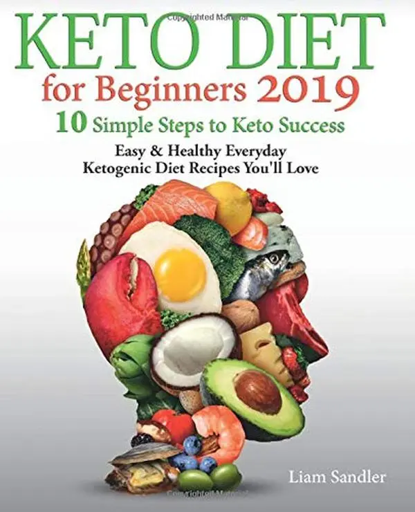 USED-Keto Diet for Beginners 2019: 10 Simple Steps to Keto Success. Easy and Healthy Everyday Ketogenic Diet Recipes You’ll Love by Liam Sandler (Paperback)