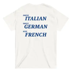 Dress Italian Drive German Kiss French Tee | European Lifestyle Typography Shirt - Heavy Cotton Travel Gift For Fashion Car Lovers
