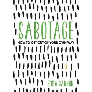 USED-Sabotage: How to Get Out of Your Own Way by Gannon, Emma (Paperback)