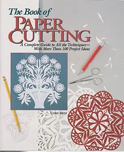 USED-The Book of Paper Cutting: A Complete Guide to All the Techniques With More Than 100 Project Ideas by Chris Rich (Hardcover)