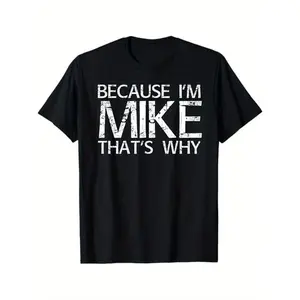100% Cotton  BECAUSE I'M MIKE THAT'S WHY Fun Shirt, Black, Funny Gift Idea T-Shirt, Made in USA， Fathersdaygift， Slogan Tees