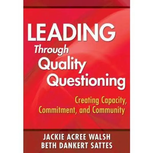 USED-Leading Through Quality Questioning: Creating Capacity, Commitment, and Community by Walsh, Jackie Acree (Paperback)