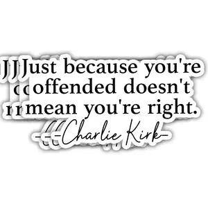 Just Because You’re Offended Doesn’t Mean You’re Right Sticker – Charlie Kirk Quote Patriotic Republican Vinyl Decal for Laptop, Phone 1V0