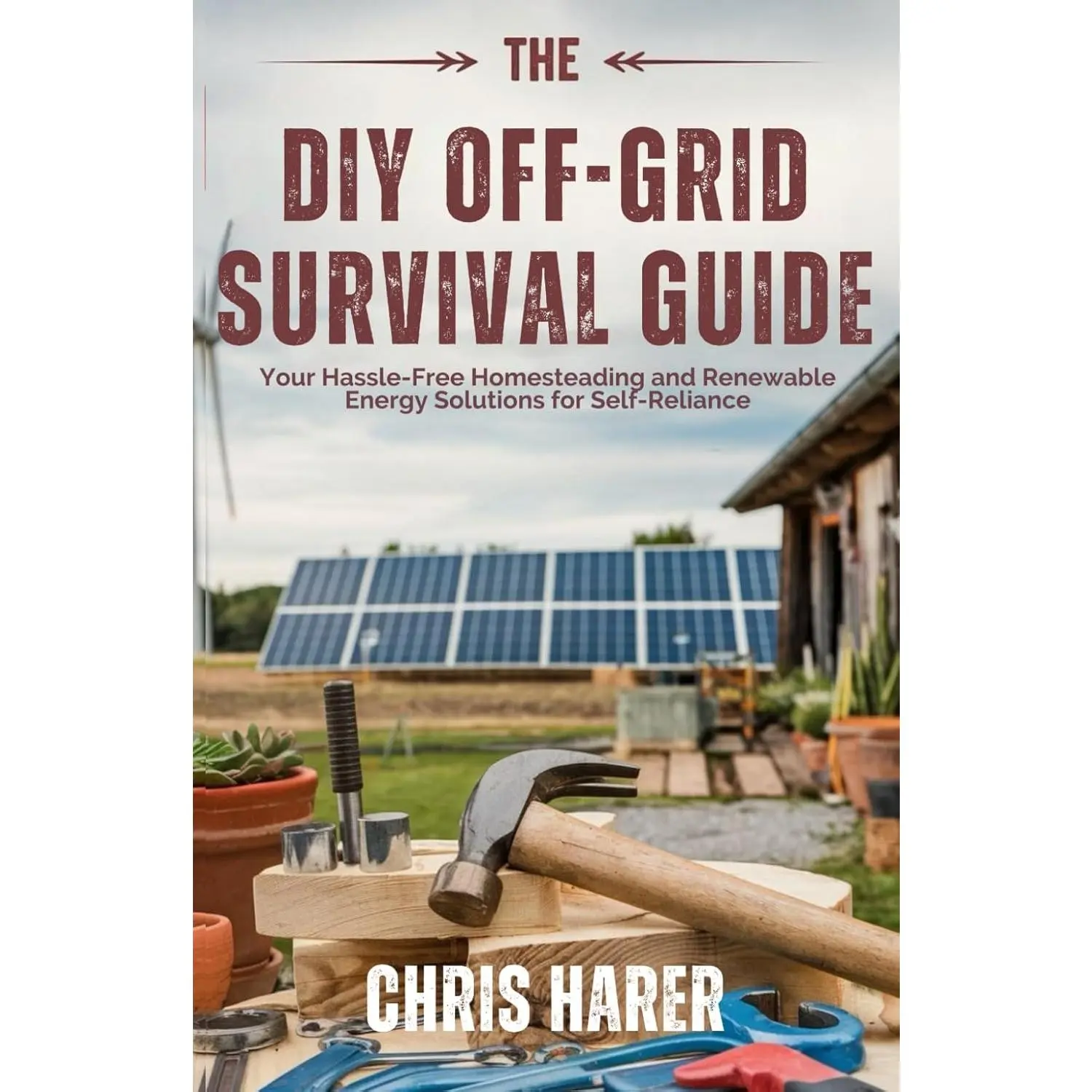 The DIY Off-Grid Survival Guide: Your Hassle-Free Homesteading and Renewable Energy Solutions for Self-Reliance