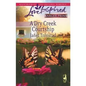 USED-A Dry Creek Courtship (Dry Creek Series #13) (Larger Print Love Inspired #459) by Janet Tronstad (Unknown)