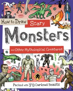 USED-How to Draw Scary Monsters and Other Mythological Creatures: Packed with 70 Curious Creatures by Calver, Paul (Paperback)