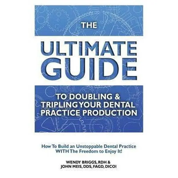 USED-The Ultimate Guide To Doubling & Tripling Your Dental Practice Production: How To Build An Unstoppable Dentist Practice With The Freedom To Enjoy It! by Meis, John (Paperback)