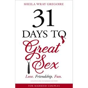 31 Days to Great Sex: Love. Friendship. Fun. by Sheila Wray Gregoire [Paperback Book]