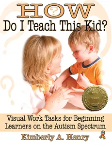 USED-How Do I Teach This Kid?: Visual Work Tasks for Beginning Learners on the Autism Spectrum by Henry, Kimberly A. (Paperback)