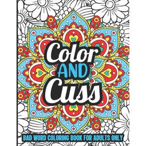 Color And Cuss Bad Word Coloring Book For Adults Only: Funny Adults Swear Word Colouring Book For Stress Relieving - 8.5x11 Inches, 28 Pages Motivational & Inspirational Coloring Book Paperback – February 21, 2022