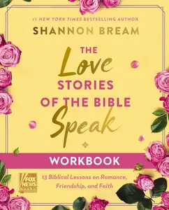 The Love Stories of the Bible Speak Workbook: 13 Biblical Lessons on Romance, Friendship, and Faith by Shannon Bream [Paperback Book]