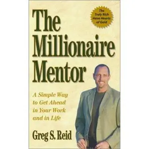 USED-The Millionaire Mentor: A Simple Way to Get Ahead in Your Work and in Life by Greg S. Reid (Paperback)