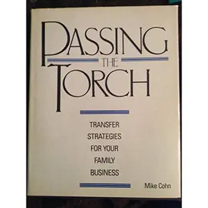 USED-Passing the Torch: Transfer Strategies for Your Family Business by Mike Cohn (Hardcover)