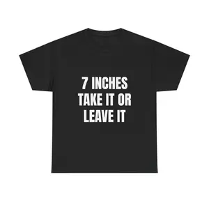 7 Inches Take It Or Leave It Shirt Funny Meme Tee Viral TikTok Shirt Bold Confidence Humor Tee Offensive Graphic Shirt Trendy Gag Gift