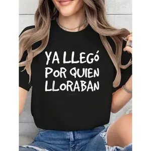 Ya Llego Por Quien Lloraban Shirts - Funny Spanish Cotton Printed T-Shirt For Summer, Soft Women's Short Sleeve Top, Fashionable And Comfortable Graphic Tee