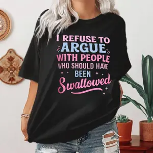 Humorous Sarcastic T Shirt I Refuse To Argue With People Who Should Have Been Swallowed Bold Statement Sweatshirt For Mens Womens Funny Graphic Hoodie, Unisex Sweater Pullover Tee