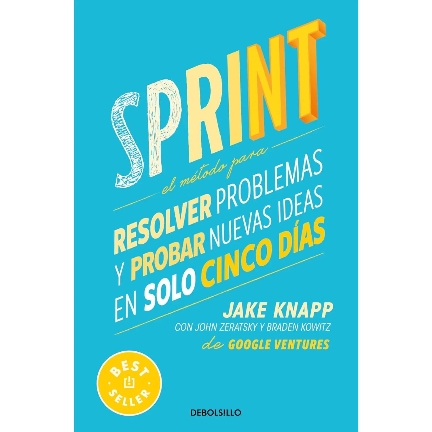 Sprint: El método para resolver problemas y probar nuevas ideas en solo cinco días / Sprint : How to Solve Big Problems and Test New Ideas in Just Five Days (Spanish Edition)