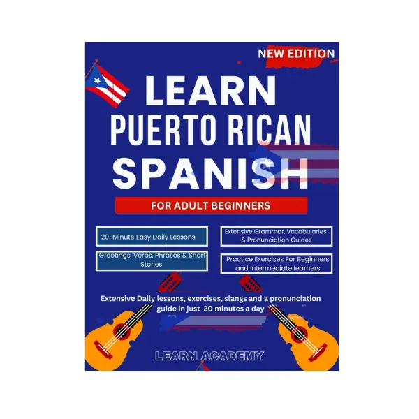 LEARN PUERTO RICAN SPANISH FOR ADULT BEGINNERS: Extensive Daily lessons, exercises, slangs and a pronunciation guide in just 20 minutes a day (Learn Puerto Rican Spanish Easily) Paperback – January 31, 2025
