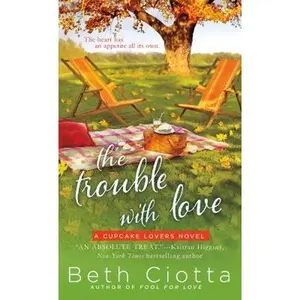 USED-The Trouble with Love: A Cupcake Lovers Novel by Ciotta, Beth (Unknown)