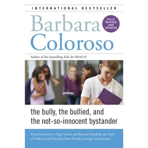 Bully, the Bullied, and the Not-So-Innocent Bystander: From Preschool to High School and Beyond: Breaking the Cycle of Violence and Creating More Deeply Caring Communities by Barbara Coloroso [Paperback Book]