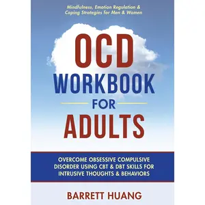 OCD Workbook For Adults: Overcome Obsessive Compulsive Disorder Using CBT & DBT Skills for Intrusive Thoughts & Behaviors | Mindfulness, Emotion ... for Men & Women (Mental Health Therapy)