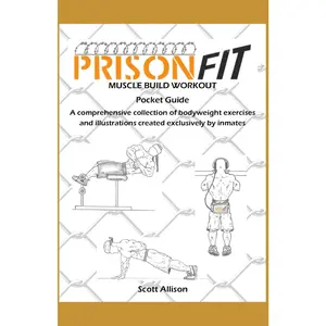 PrisonFit Muscle Build Workout Pocket Guide: A Comprehensive Collection of Bodyweight Exercises and Illustrations Created Exclusively