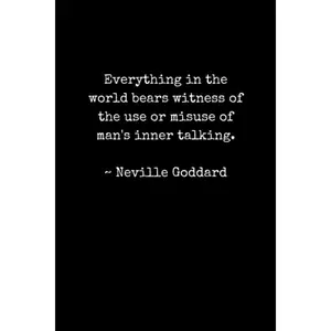 Neville Goddard Quote Gratitude Journal, Law of Assumption, Law of Attraction: Everything in the world bears witness of the use or misuse of man's inner talking. ~ Neville Goddard Paperback – October 23, 2021