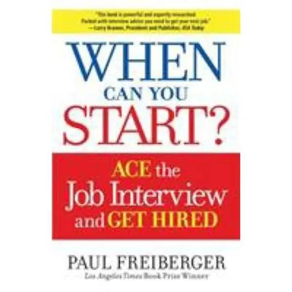 USED-When Can You Start?: How to Ace the Interview and Win the Job by Freiberger, Paul (Paperback)