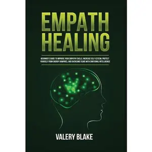 USED-Empath Healing: Beginner's Guide to Improve Your Empathy Skills, Increase Self-Esteem, Protect Yourself from Energy Vampires, and Overcome Fears with by Blake, Valery (Paperback)
