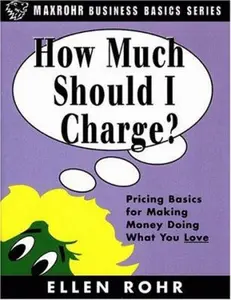 USED-How Much Should I Charge?: Pricing Basics for Making Money Doing What You Love by Ellen Rohr (Paperback)