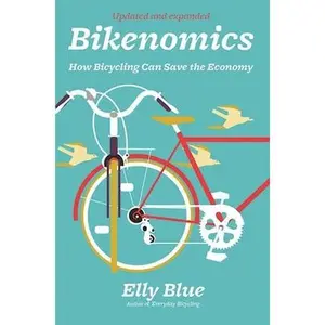 USED-Bikenomics: How Bicycling Can Save the Economy by Blue, Elly (Paperback)